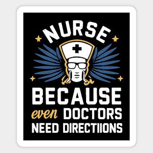 Nurse Because Even Doctors Need Directions Magnet